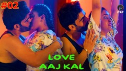 Love Aaj Kal S01 E02 (2024) Hindi Hot Web Series ITAP